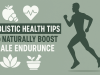 Holistic Health Tips to Naturally Boost Male Endurance Holistic Health Tips